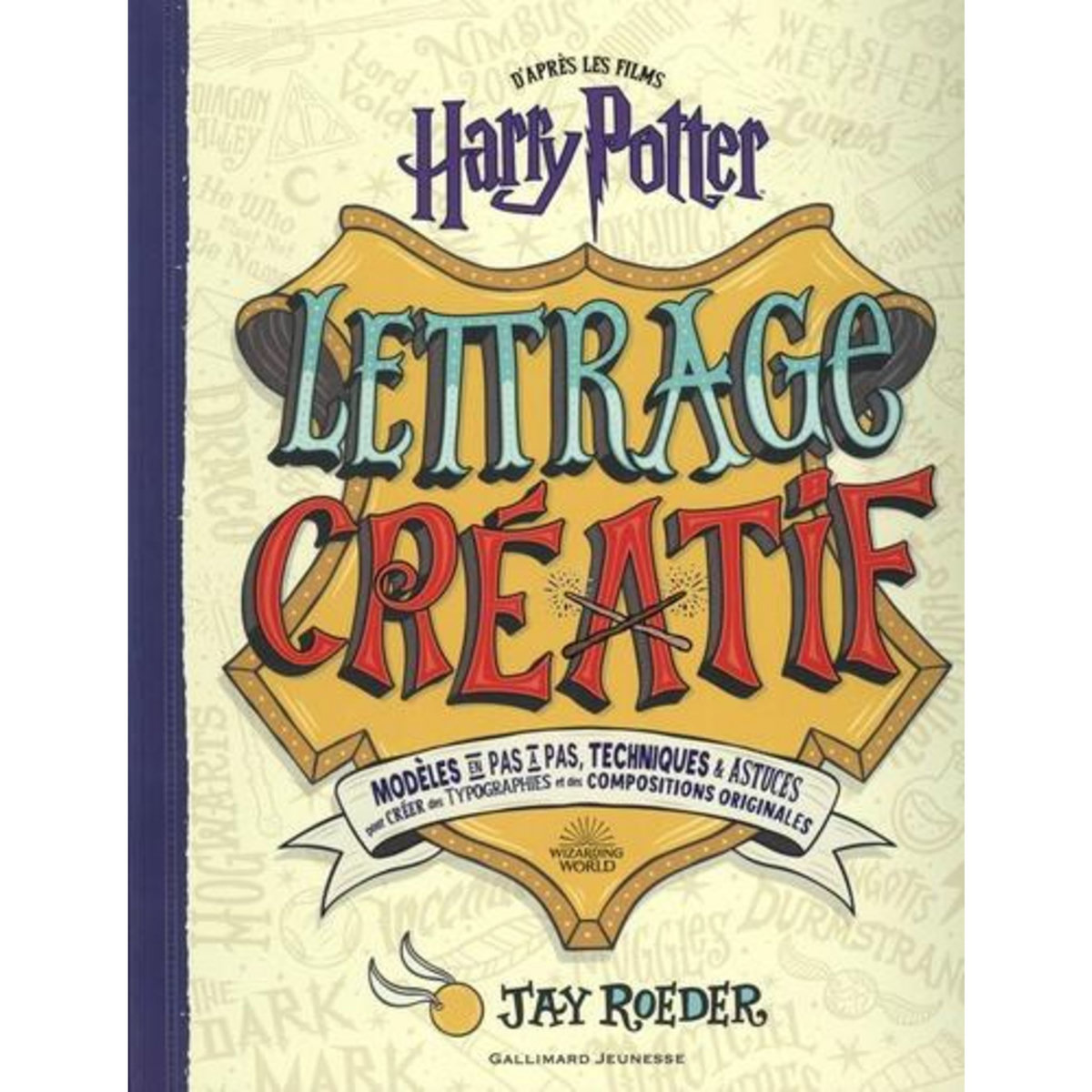 LETTRAGE CREATIF HARRY POTTER. MODELES EN PAS A PAS, TECHNIQUES & ASTUCES POUR CREER DES TYPOGRAPHIES ET DES COMPOSITIONS ORIGINALES, Roeder Jay