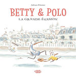 BETTY & POLO. LA GRANDE EVASION, Poissier Adrien