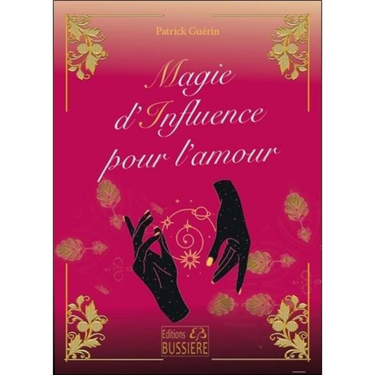 MAGIE D'INFLUENCE POUR L'AMOUR, Guérin Patrick