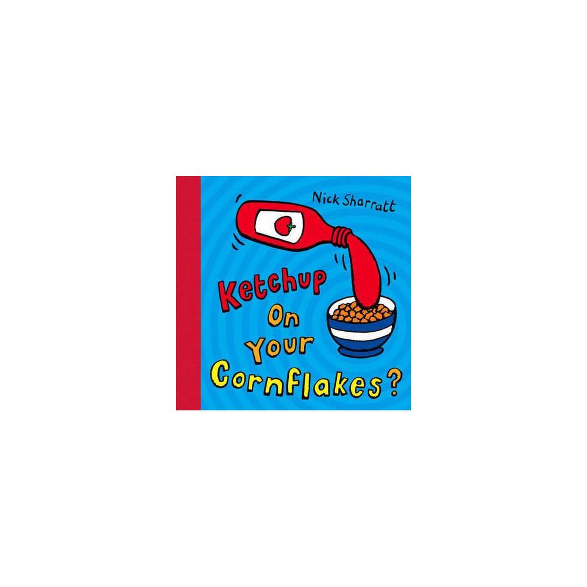 Livre jeunesse à pages à retourner en spirale nick sharratt, “ketchup on your cornflakes ?” en anglais