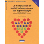 LA MANIPULATION EN MATHEMATIQUE AU COEUR DES APPRENTISSAGES. ACTIVITES ET CONSEILS POUR UN ENSEIGNEMENT PLUS CONCRET, Charbonneau Caroline