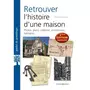  RETROUVER L'HISTOIRE D'UNE MAISON. 2E EDITION REVUE ET AUGMENTEE, Mergnac Marie-Odile