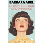 LE BONHEUR SUR ORDONNANCE, Abel Barbara