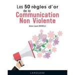 LES 50 REGLES D'OR DE LA COMMUNICATION NON-VIOLENTE, Boselli Anne-Laure