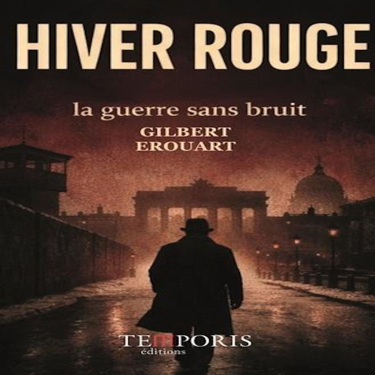 HIVER ROUGE. LA GUERRE SANS BRUIT, Erouart Gilbert