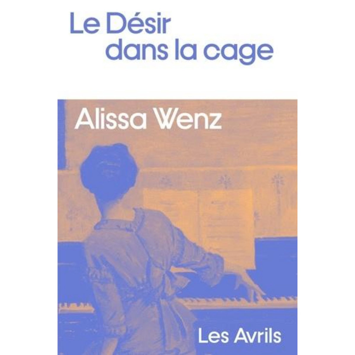 LE DESIR DANS LA CAGE, Wenz Alissa