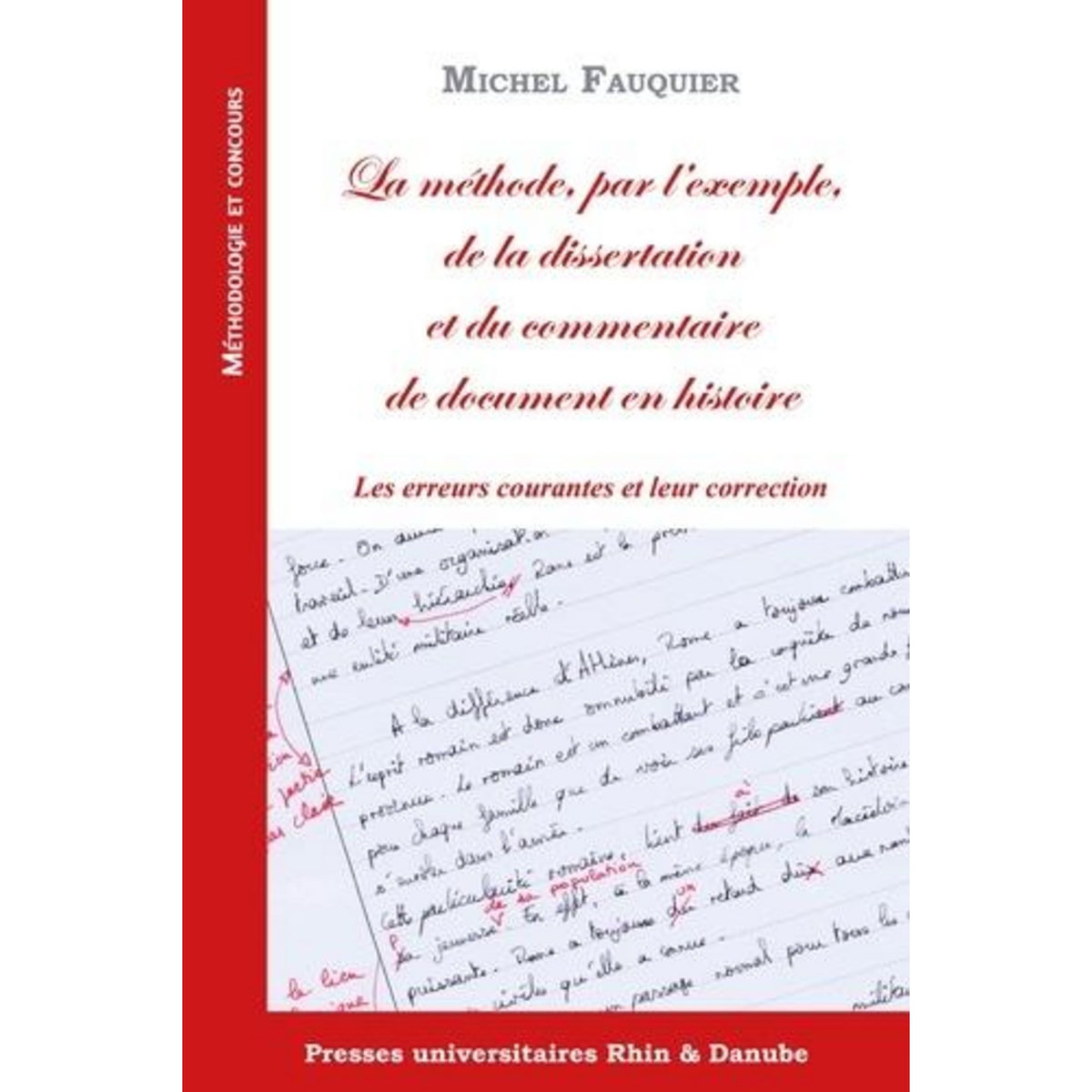LA METHODE, PAR L'EXEMPLE, DE LA DISSERTATION ET DU COMMENTAIRE DE DOCUMENT EN HISTOIRE. LES ERREURS COURANTES ET LEUR CORRECTION, Fauquier Michel