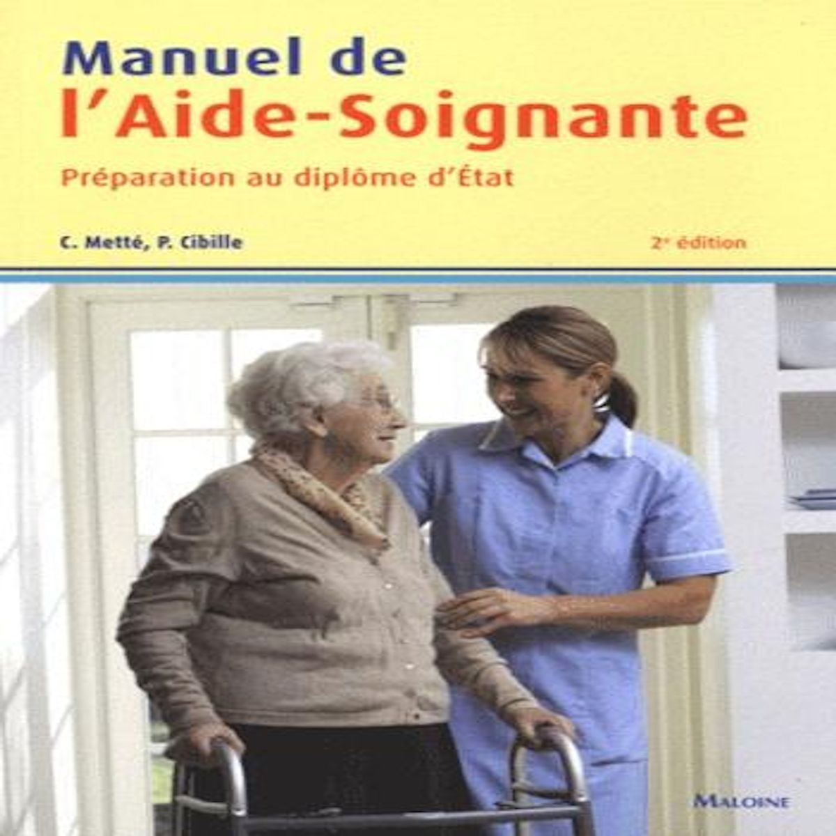 MANUEL DE L'AIDE-SOIGNANTE. PREPARATION AU DIPLOME D'ETAT, 2E EDITION, Metté Colette