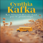 LES HIRONDELLES NE FONT PAS LE PRINTEMPS, Kafka Cynthia