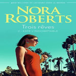 TROIS REVES TOME 2 : KATE L'INDOMPTABLE, Roberts Nora