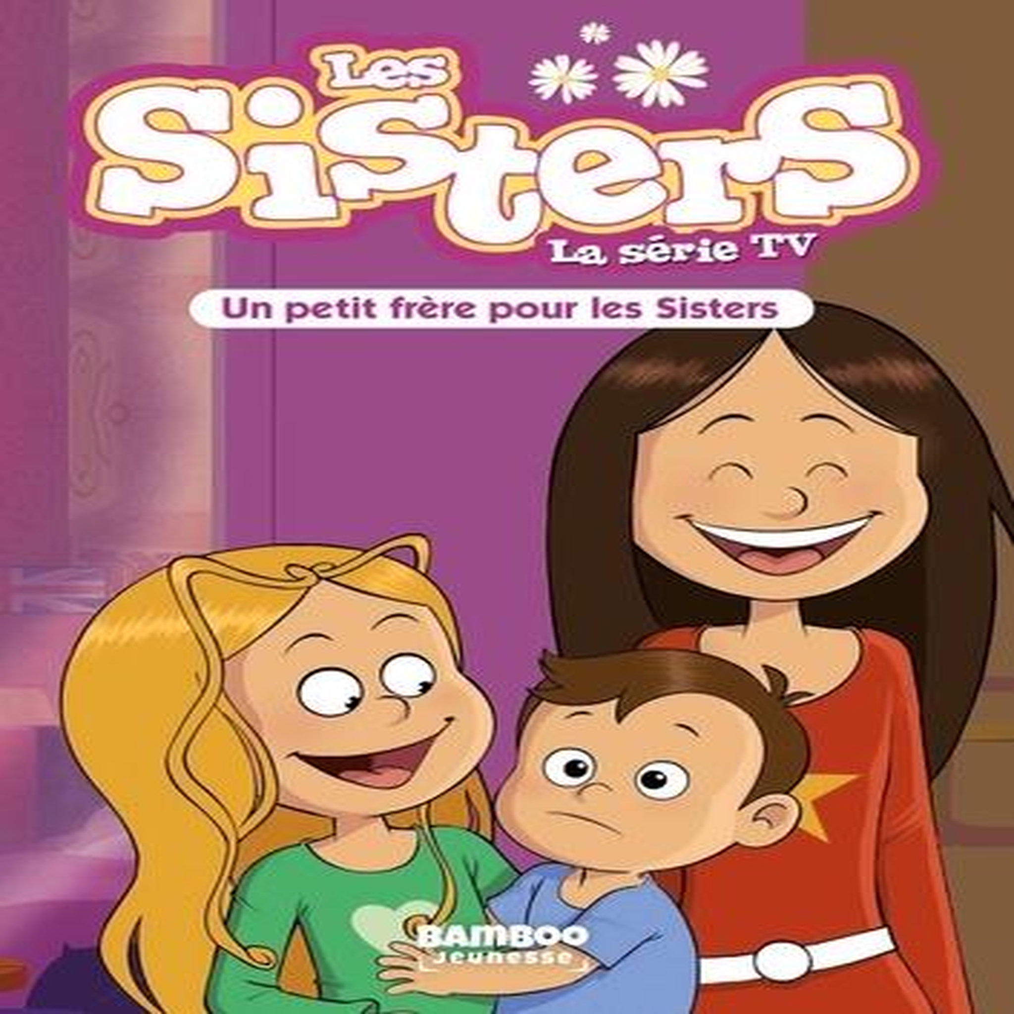 LES SISTERS - LA SERIE TV TOME 47 : UN PETIT FRERE POUR LES SISTERS, Poinot Florane