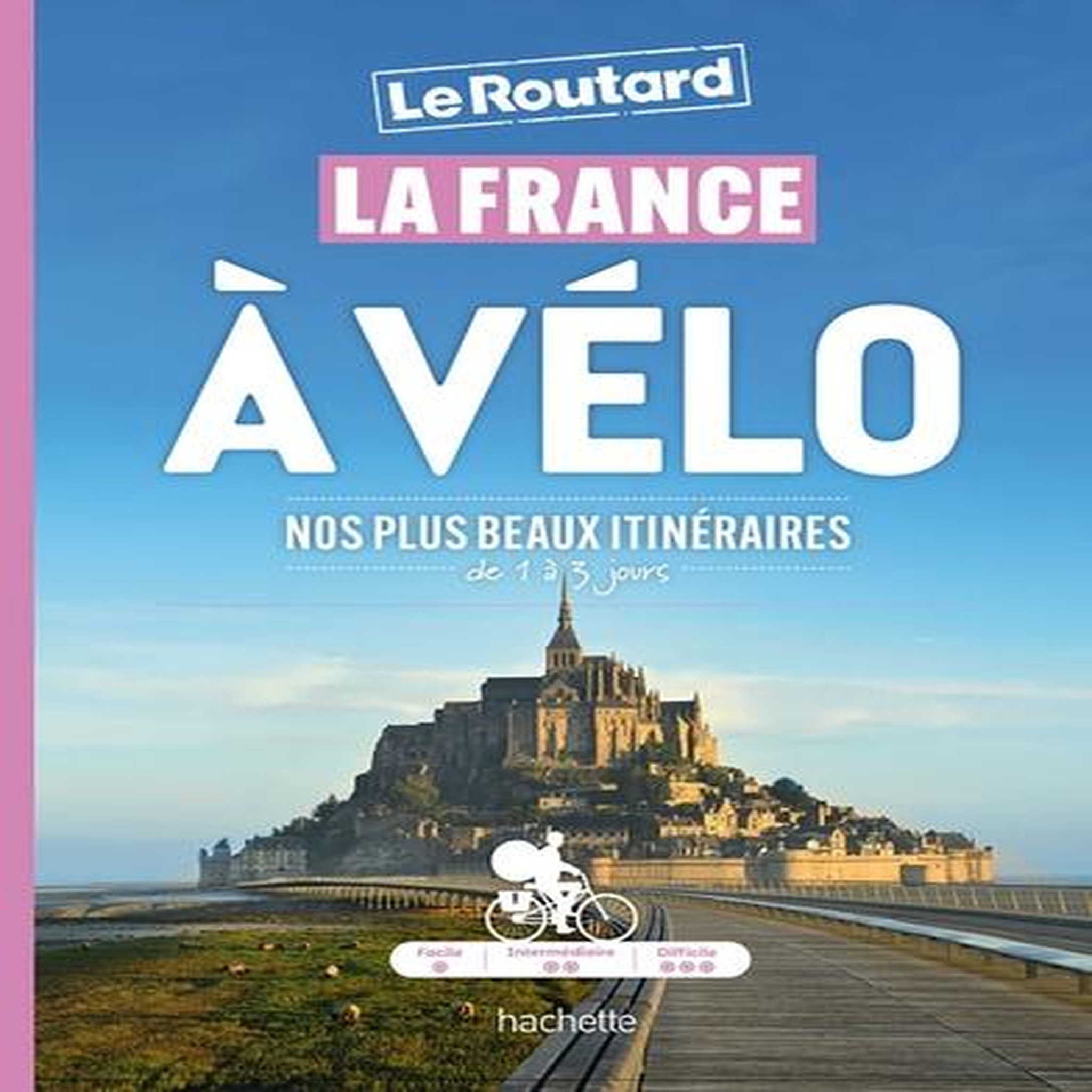 LA FRANCE A VELO. NOS PLUS BEAUX ITINERAIRES DE 1 A 3 JOURS, Gloaguen Philippe
