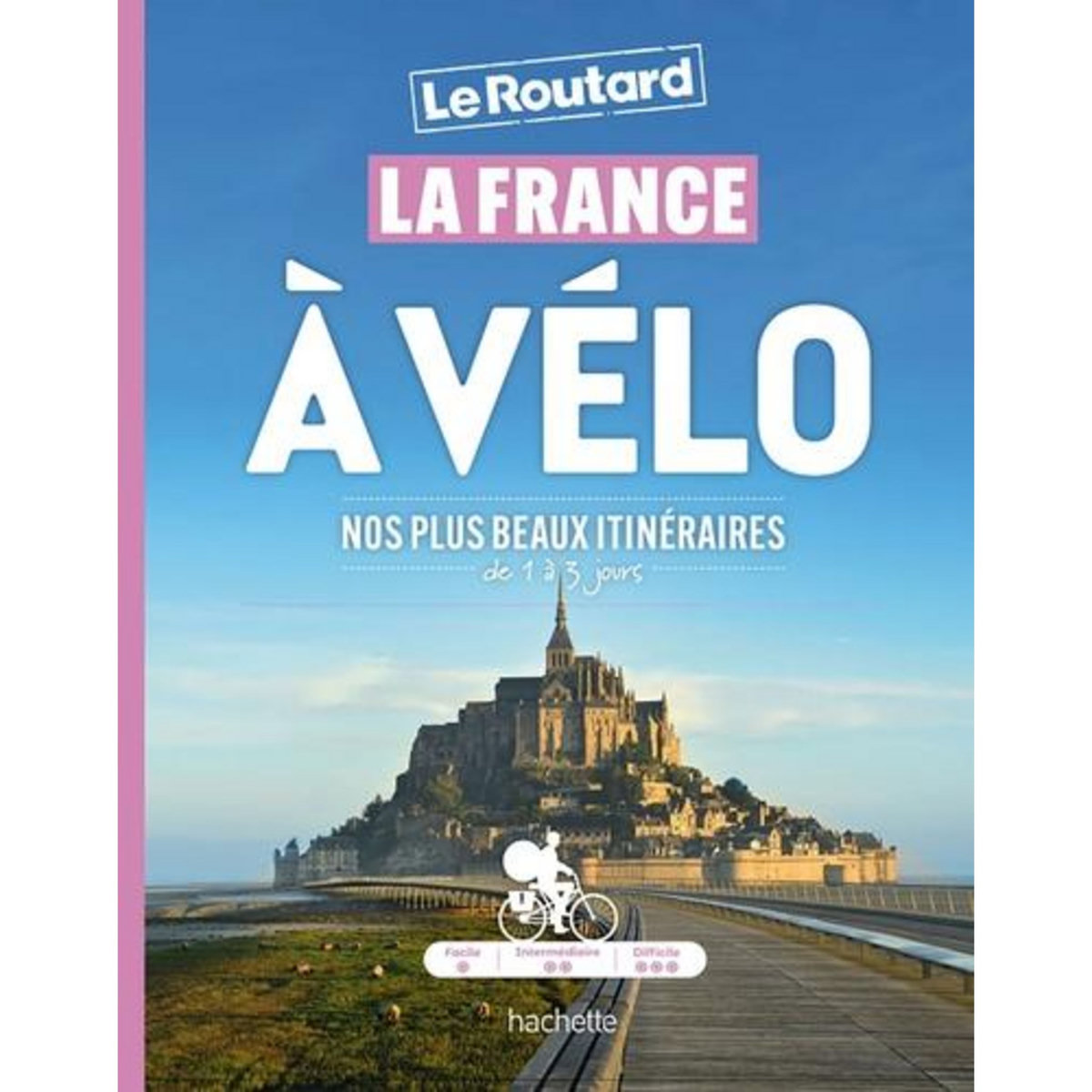 LA FRANCE A VELO. NOS PLUS BEAUX ITINERAIRES DE 1 A 3 JOURS, Gloaguen Philippe