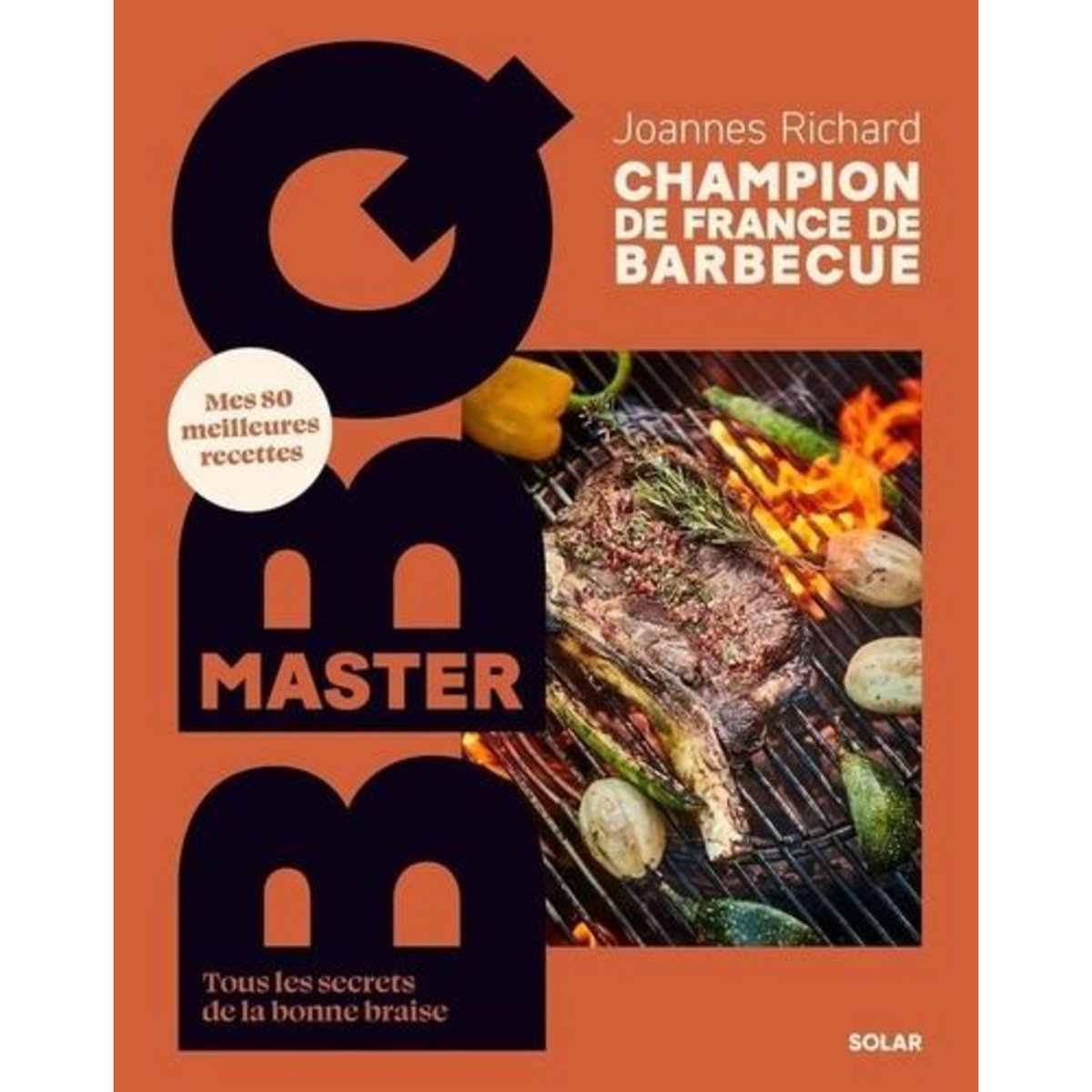 MASTER BBQ. TOUS LES SECRETS DE LA BONNE BRAISE, Richard Joannes