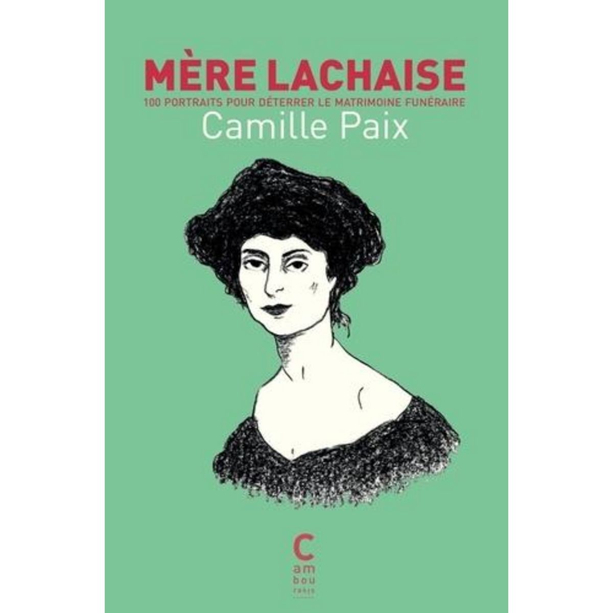 MERE LACHAISE. 100 PORTRAITS POUR DETERRER LE MATRIMOINE FUNERAIRE, Paix Camille
