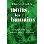 NOUS, LES HUMAINS. UN VOYAGE DE 40000 ANS AUX ORIGINES DE LA CONSCIENCE, Foster Charles