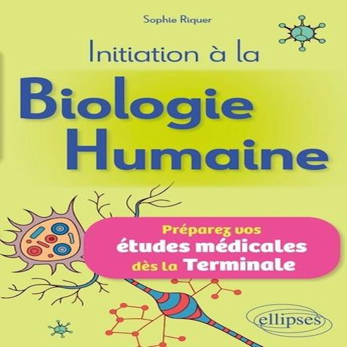 INITIATION A LA BIOLOGIE HUMAINE. PREPAREZ VOS ETUDES MEDICALES DES LA TERMINALE, Riquer Sophie