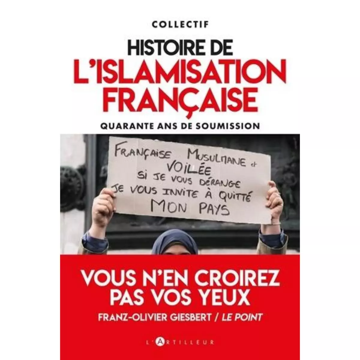  HISTOIRE DE L'ISLAMISATION FRANCAISE. QUARANTE ANS DE SOUMISSION, Artilleur (Editions L')