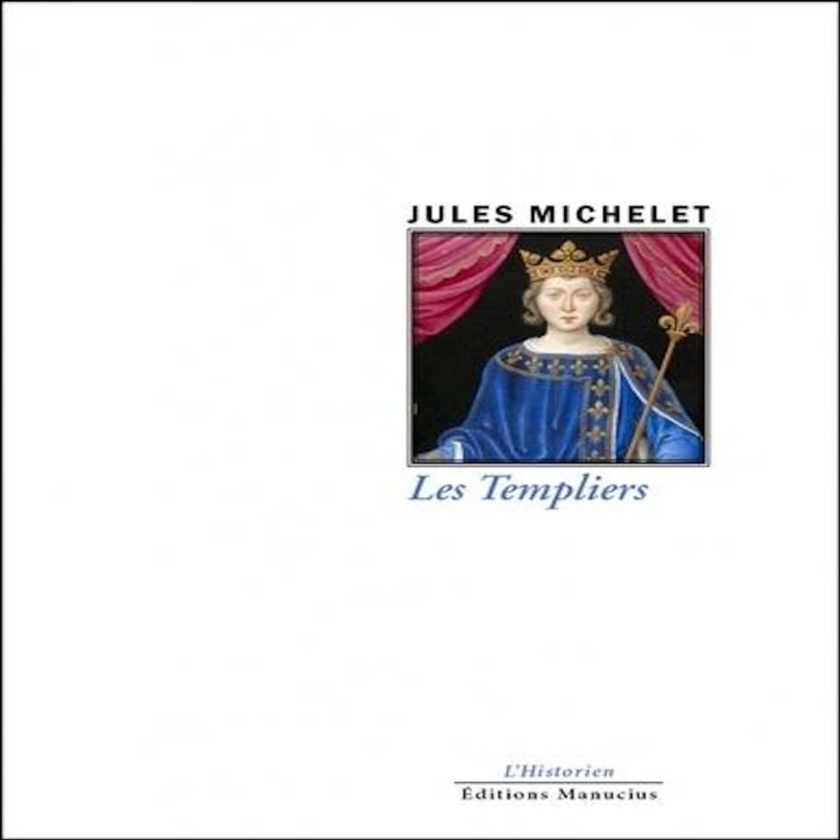 LES TEMPLIERS, Michelet Jules