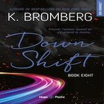DRIVEN TOME 8 : DOWN SHIFT, Bromberg K.