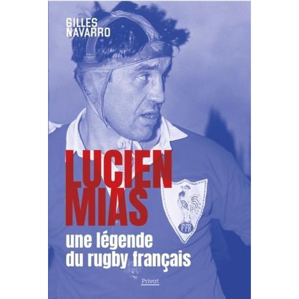 LUCIEN MIAS, UNE LEGENDE DU RUGBY FRANCAIS, Navarro Gilles