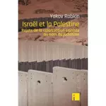  ISRAEL ET LA PALESTINE. REJETS DE LA COLONISATION SIONISTE AU NOM DU JUDAISME, Rabkin Yakov