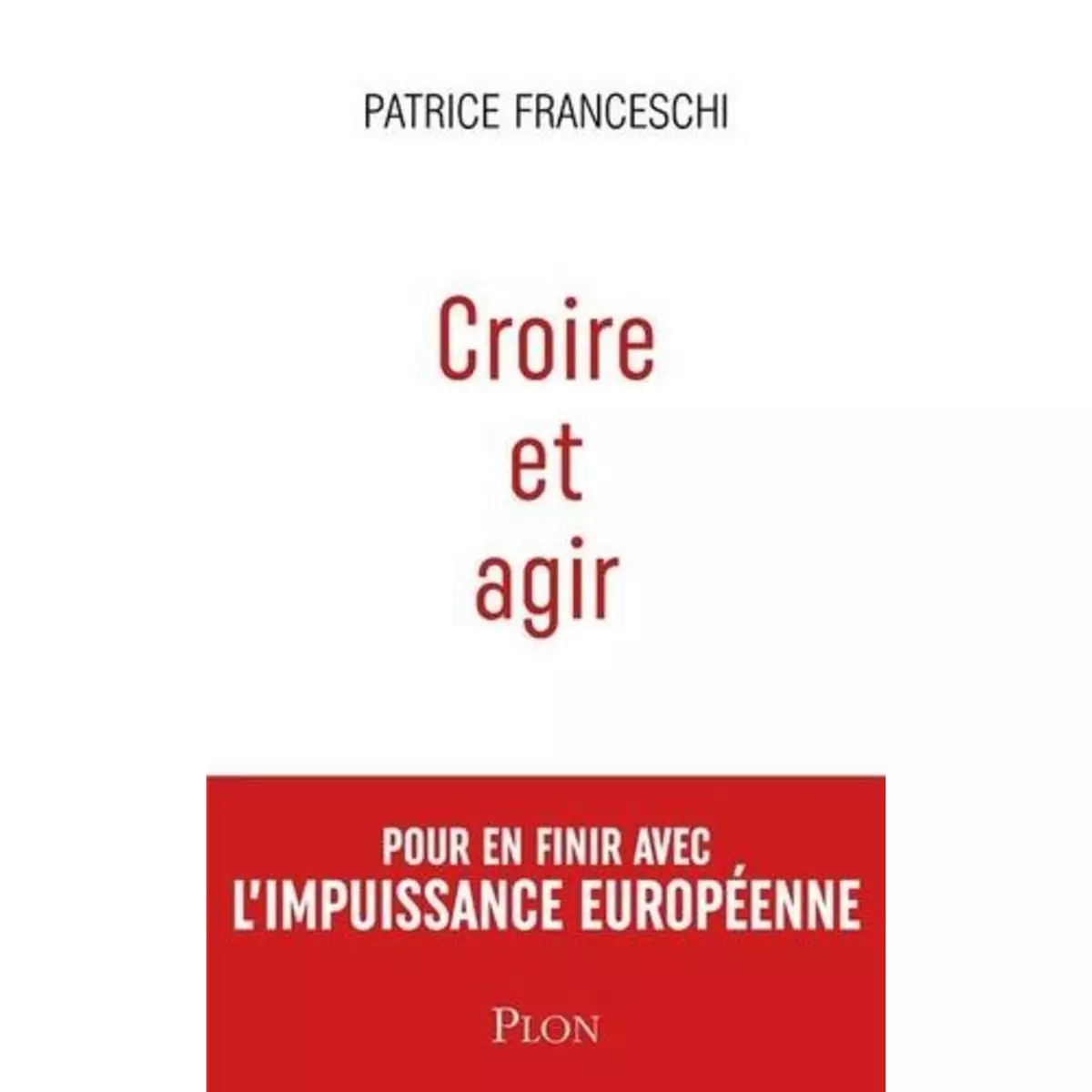  CROIRE ET AGIR. ETATS-UNIS D'EUROPE CONTRE UNION EUROPEENNE, Franceschi Patrice