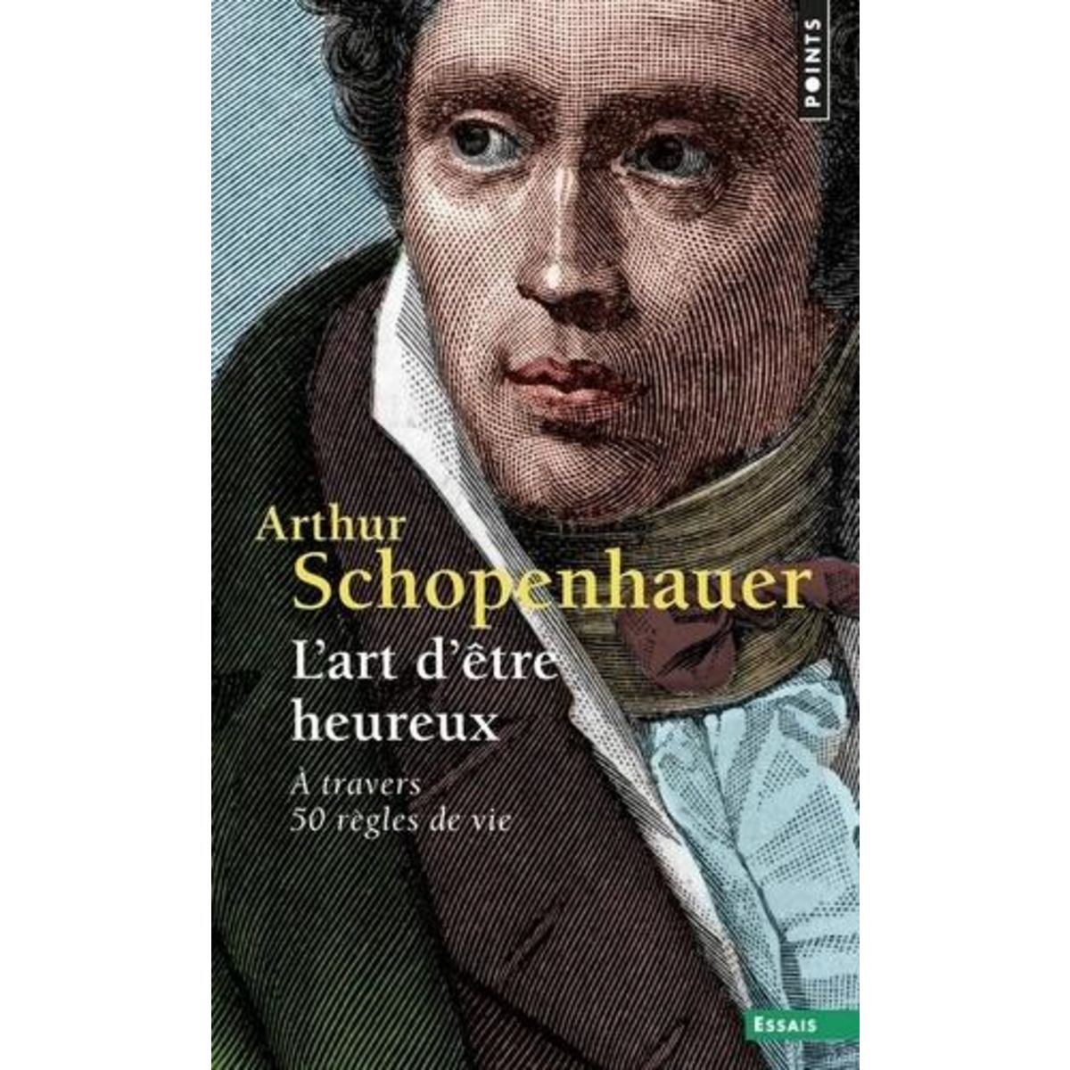 L'ART D'ETRE HEUREUX. A TRAVERS 50 REGLES DE VIE, Schopenhauer Arthur