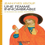 UNE FEMME INNOMBRABLE. LE ROMAN DE MARIE-MADELEINE, Leloup Jean-Yves
