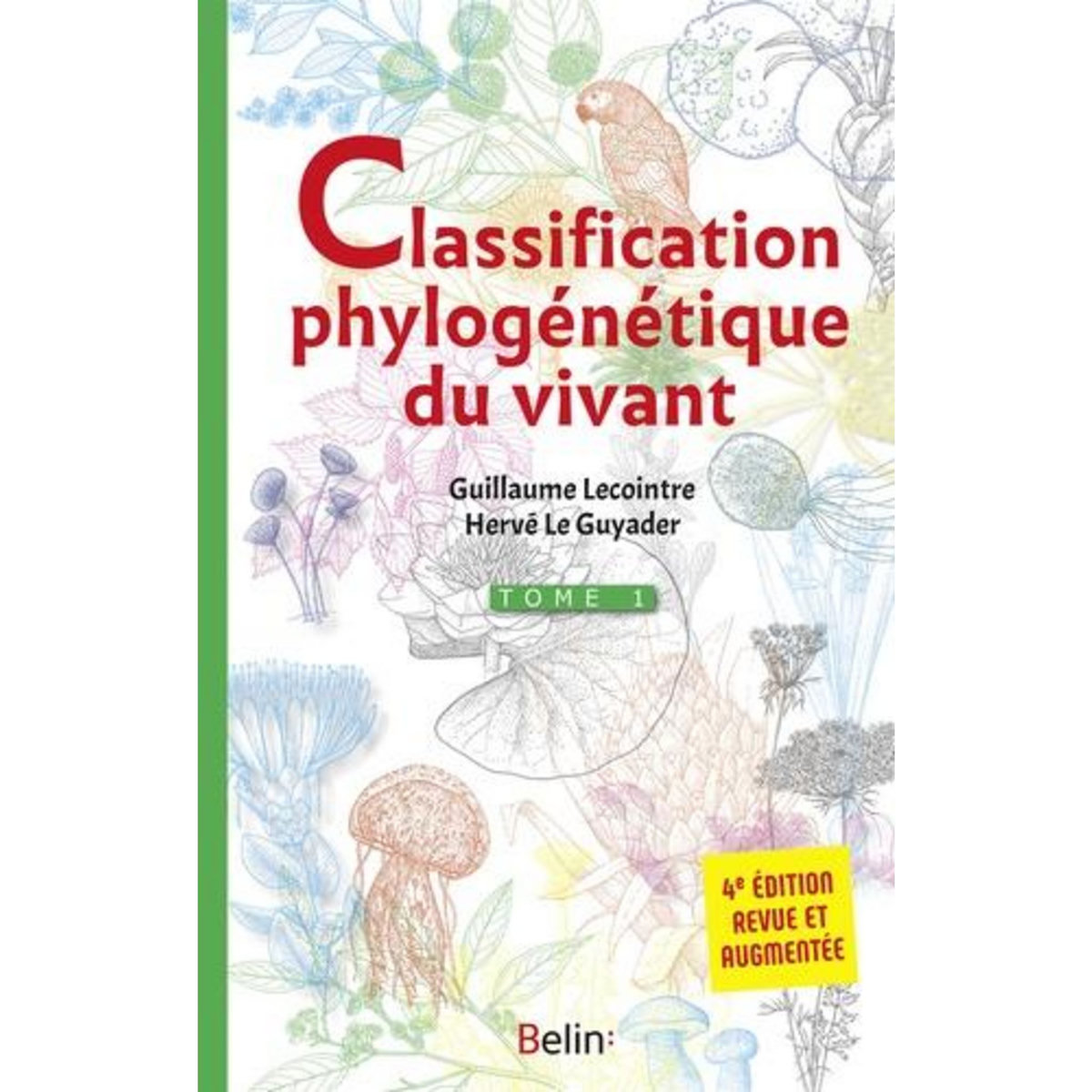 CLASSIFICATION PHYLOGENETIQUE DU VIVANT. TOME 1, 4E EDITION REVUE ET AUGMENTEE, Lecointre Guillaume