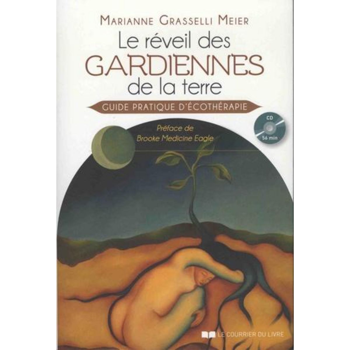 LE REVEIL DES GARDIENNES DE LA TERRE. GUIDE PRATIQUE D'ECOTHERAPIE, Grasselli Meier Marianne