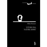 N'ETRE PAS, NAITRE MORT. MIEUX COMPRENDRE ET PRENDRE EN CHARGE LA PERTE ANTENATALE, Romano Hélène