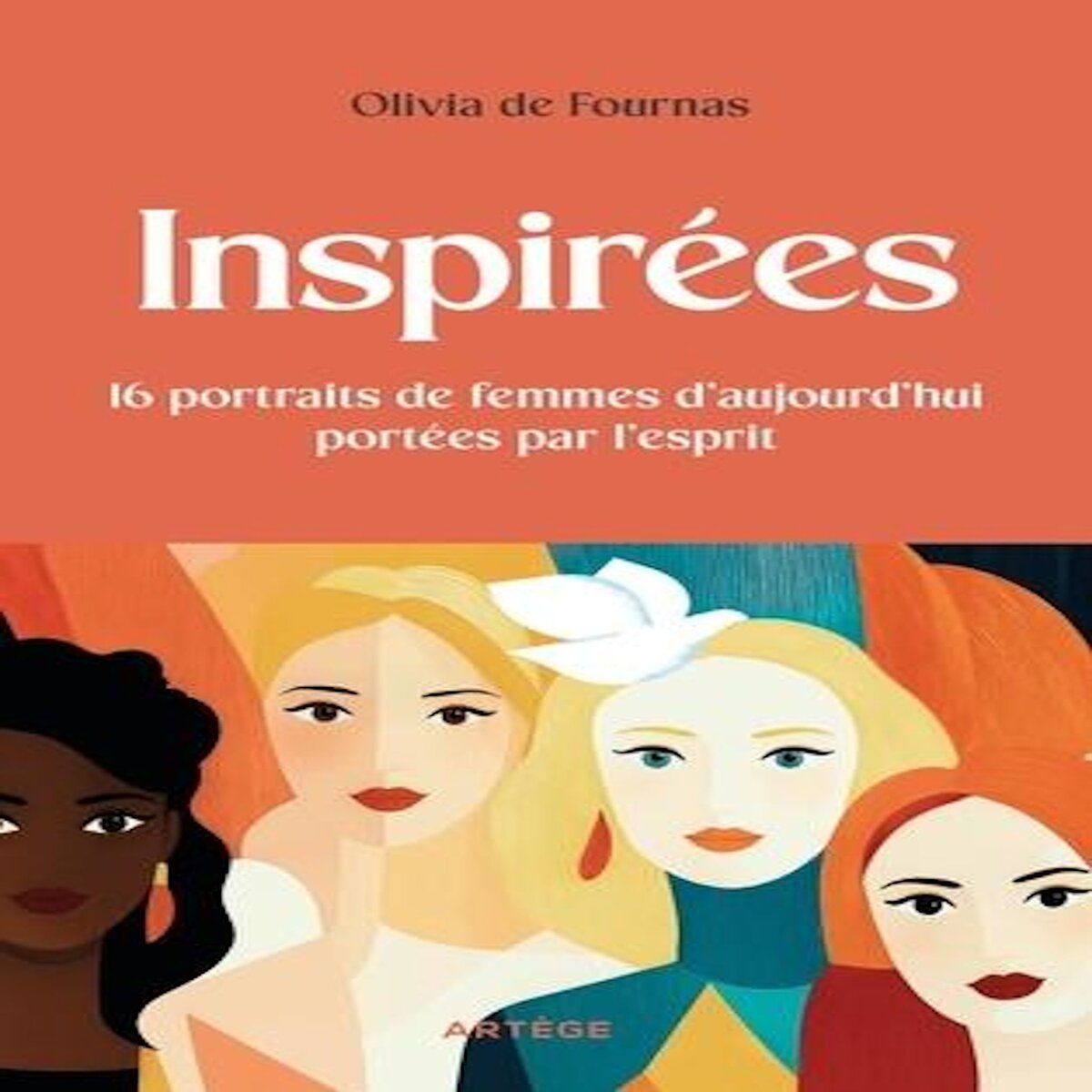 INSPIREES. 16 PORTRAITS DE FEMMES D'AUJOURD'HUI PORTEES PAR L'ESPRIT, Fournas Olivia de