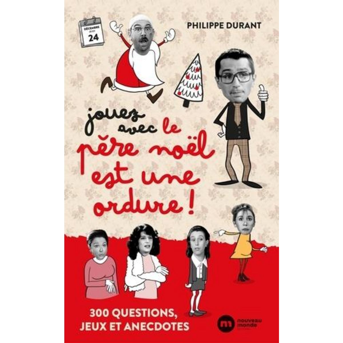 JOUEZ AVEC LE PERE NOEL EST UNE ORDURE. 300 QUESTIONS, JEUX ET ANECDOTES, Durant Philippe