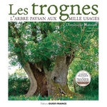 LES TROGNES. L'ARBRE PAYSAN AUX MILLE USAGES, Mansion Dominique