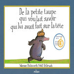 DE LA PETITE TAUPE QUI VOULAIT SAVOIR QUI LUI AVAIT FAIT SUR LA TETE, Erlbruch Wolf
