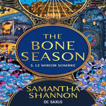 THE BONE SEASON TOME 5 : LE MIROIR SOMBRE, Shannon Samantha