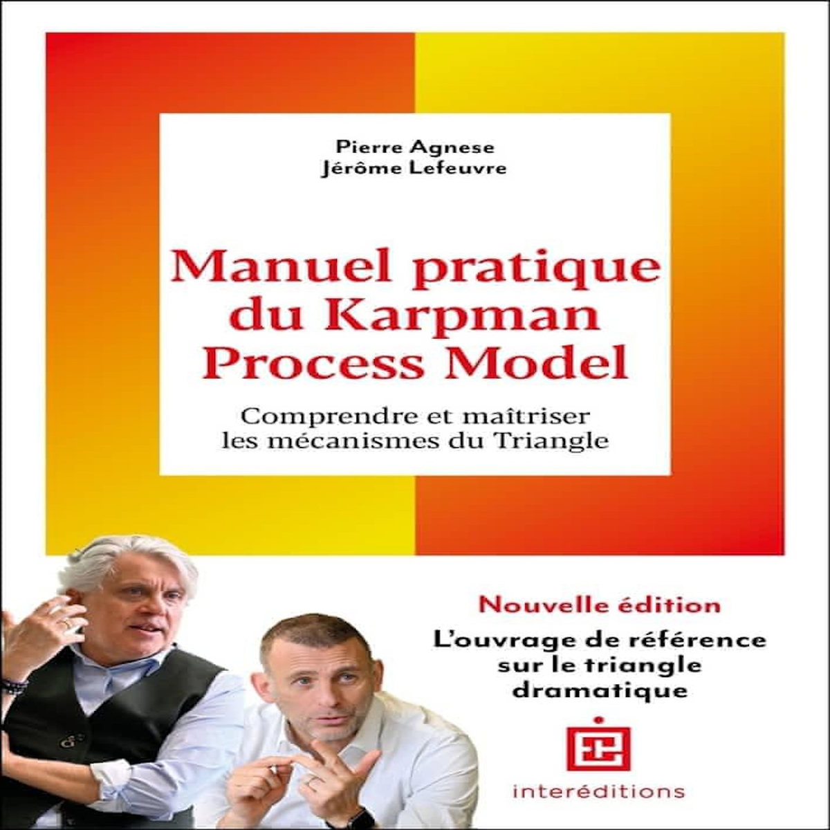 MANUEL PRATIQUE DU KARPMAN PROCESS MODEL. COMPRENDRE ET MAITRISER LES MECANISMES DU TRIANGLE, 2E EDITION, Lefeuvre Jérôme