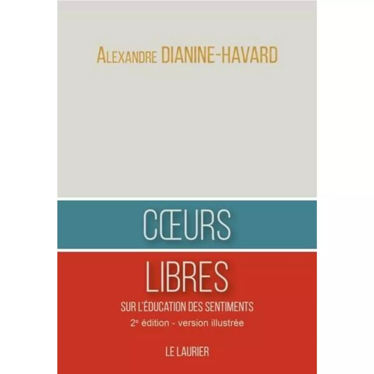  COEURS LIBRES. SUR L'EDUCATION DES SENTIMENTS, Dianine-Havard Alexandre