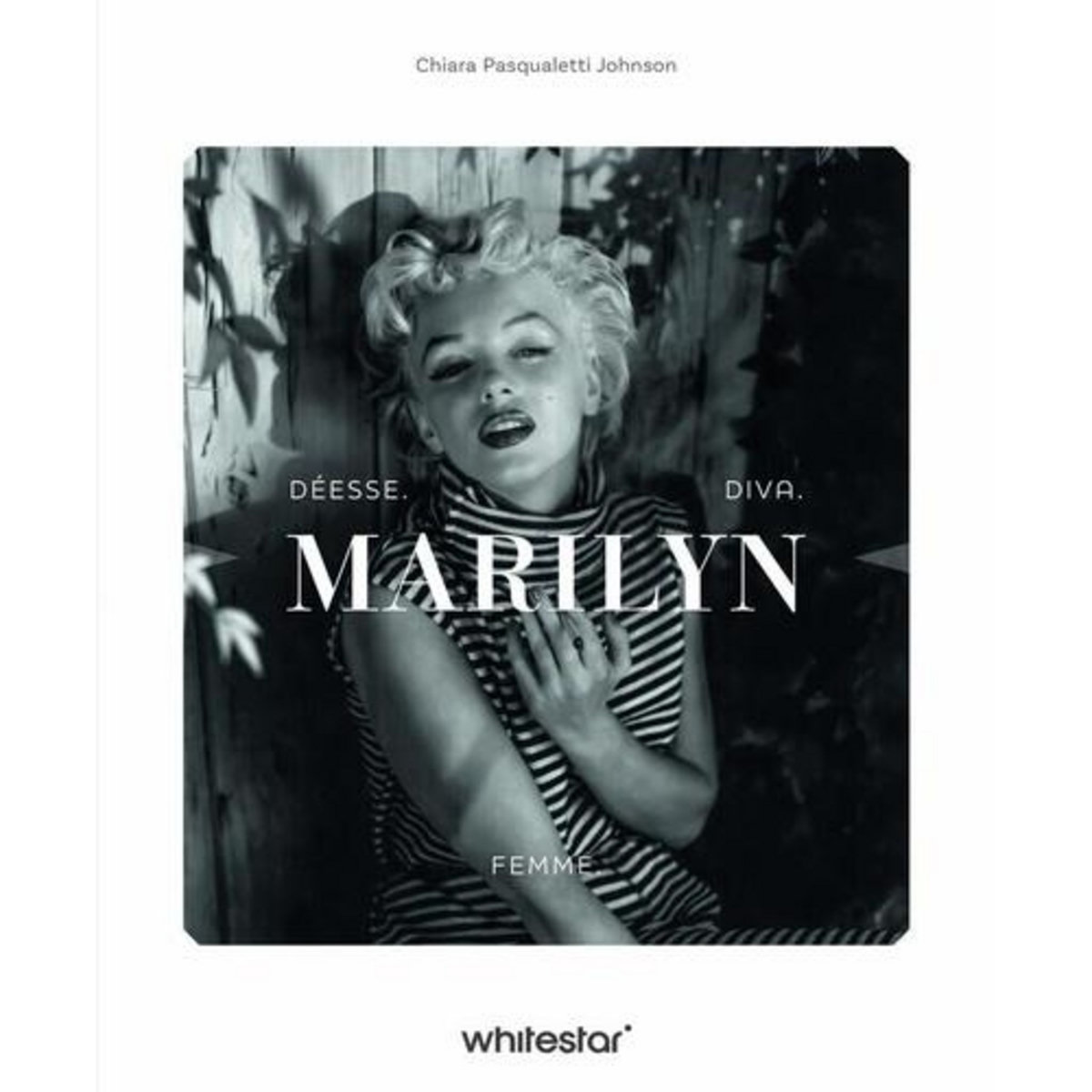 MARILYN. DEESSE. DIVA. FEMME., Pasqualetti Johnson Chiara