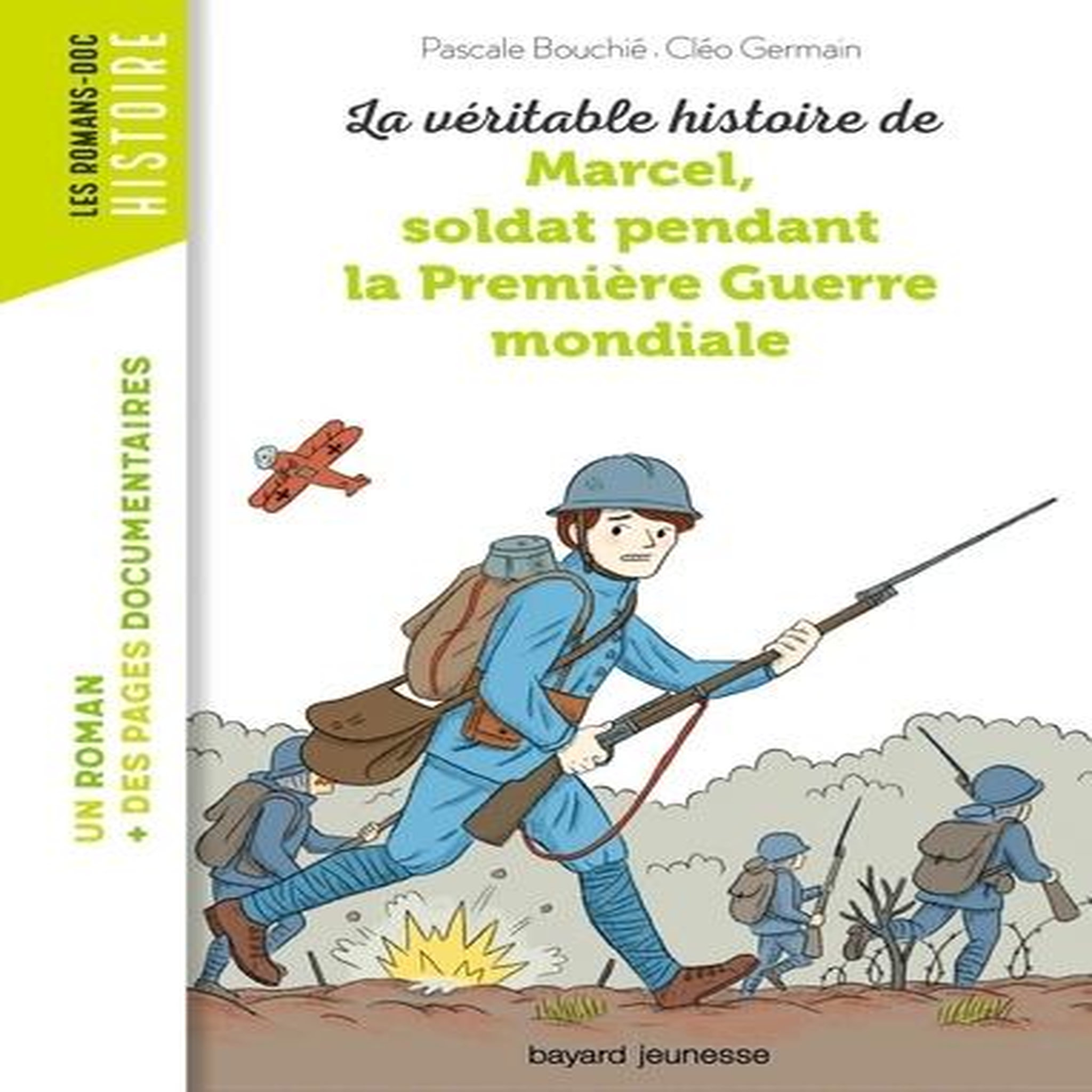 LA VERITABLE HISTOIRE DE MARCEL, SOLDAT PENDANT LA PREMIERE GUERRE MONDIALE, Bouchié Pascale