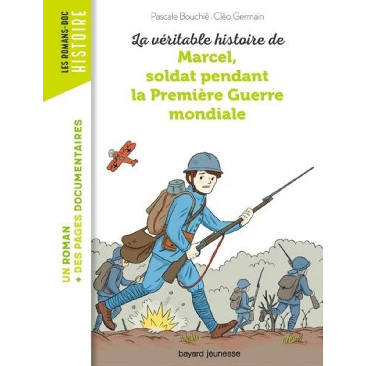 LA VERITABLE HISTOIRE DE MARCEL, SOLDAT PENDANT LA PREMIERE GUERRE MONDIALE, Bouchié Pascale