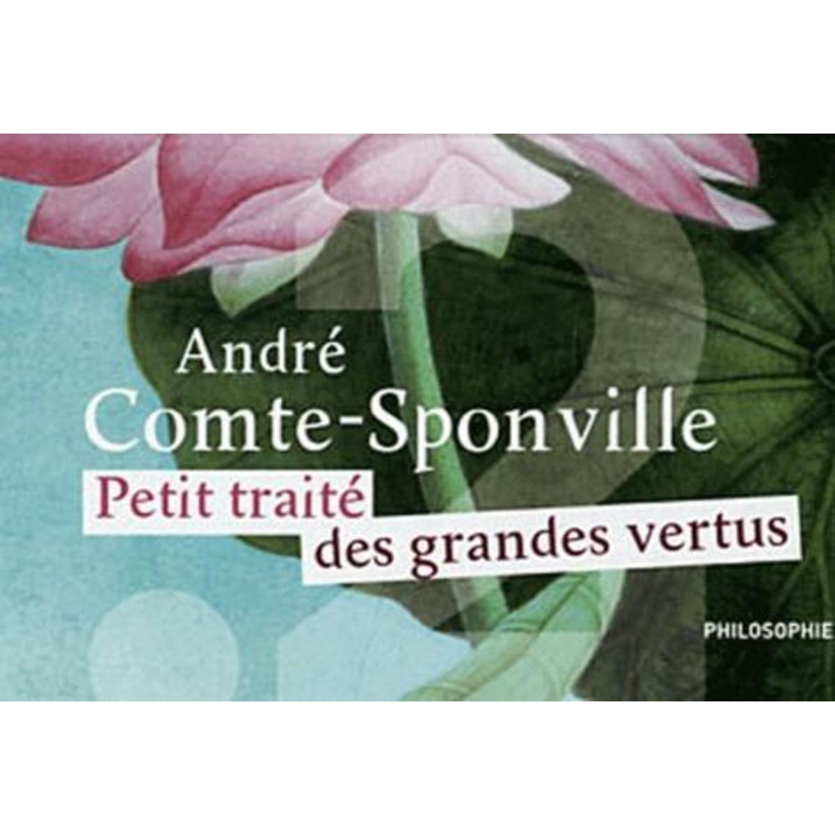 PETIT TRAITE DES GRANDES VERTUS, Comte-Sponville André