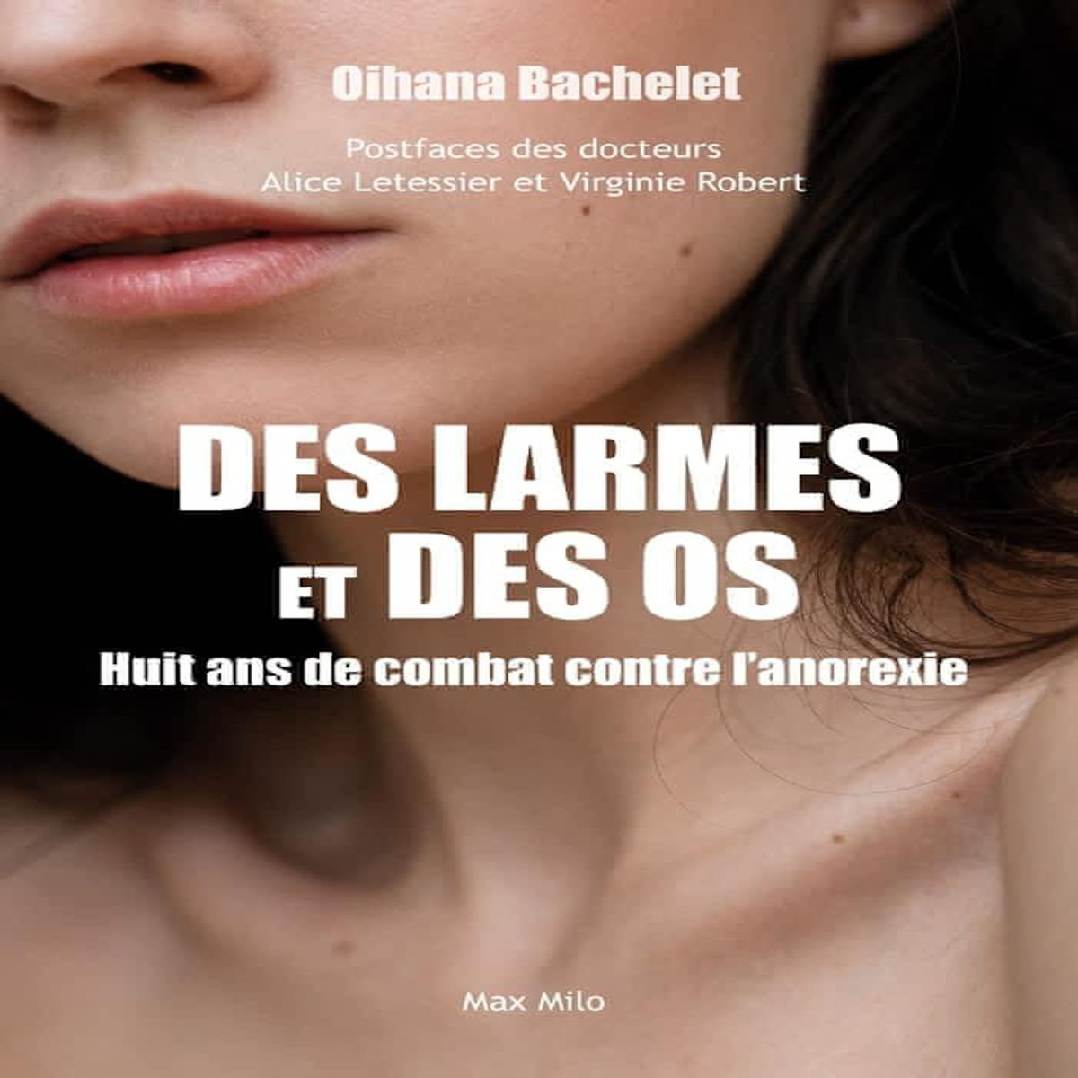 DES LARMES ET DES OS. HUIT ANS DE COMBAT CONTRE L'ANOREXIE, Bachelet Oihana