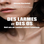 DES LARMES ET DES OS. HUIT ANS DE COMBAT CONTRE L'ANOREXIE, Bachelet Oihana