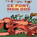 CE PONT, MON DOS. VOIX DE FEMMES DE COULEUR ETASUNIENNES RADICALES, Moraga Cherríe