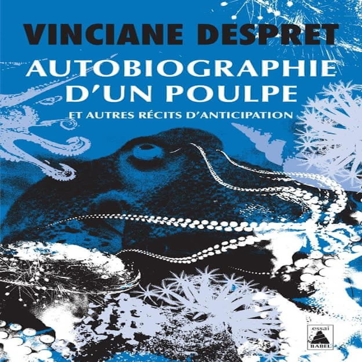 AUTOBIOGRAPHIE D'UN POULPE. ET AUTRES RECITS D'ANTICIPATION, Despret Vinciane
