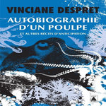 AUTOBIOGRAPHIE D'UN POULPE. ET AUTRES RECITS D'ANTICIPATION, Despret Vinciane