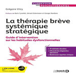 LA THERAPIE BREVE SYSTEMIQUE STRATEGIQUE. GUIDE D'INTERVENTION SUR LES HABITUDES DYSFONCTIONNELLES, Vitry Grégoire