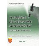 LE MANUEL DE L'ECRITURE AUTOMATIQUE. COMPRENDRE, APPRENDRE. LE VECU, LA METHODE, L'EXPERIMENTATION, Corriveau Marcelle